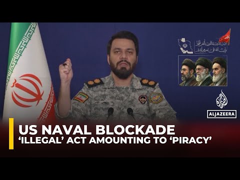Iran’s armed forces say US blockade on Gulf ports ‘illegal, ‘act of piracy’