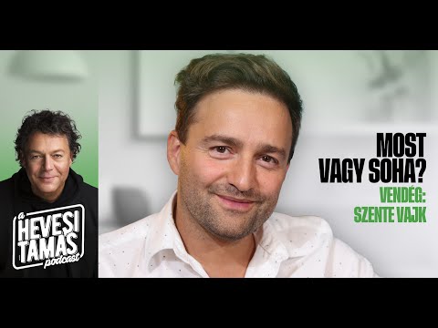 MOST VAGY SOHA? - Szente Vajk // Hevesi Tamás Podcast