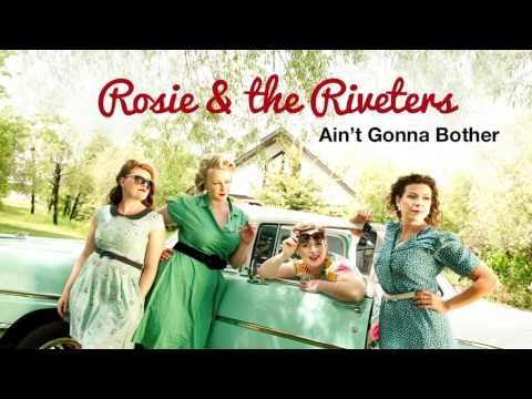 Rosie & the Riveters - Ain't Gonna Bother (Audio Only)