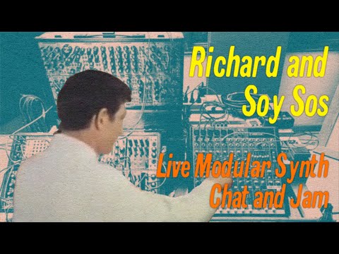 Richard and Soy Sos Synth Chat and Live Modular Performance