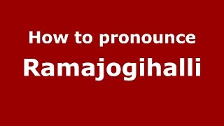 How to pronounce Ramajogihalli