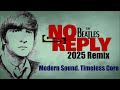 The Beatles 'NO REPLY' A 2025 Remix With Classic Heart Intact But Modern Day Balance   #thebeatles