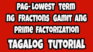 Fractions: Pagkuha ng Lowest Term ng Fractions gamit ang Prime Factorization Method (Episode 3)