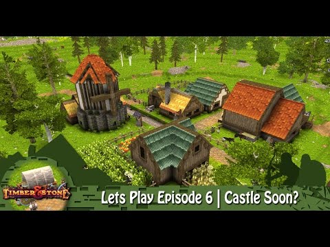 Timber & Stone | Lets Play Episode 6 | Castle Soon