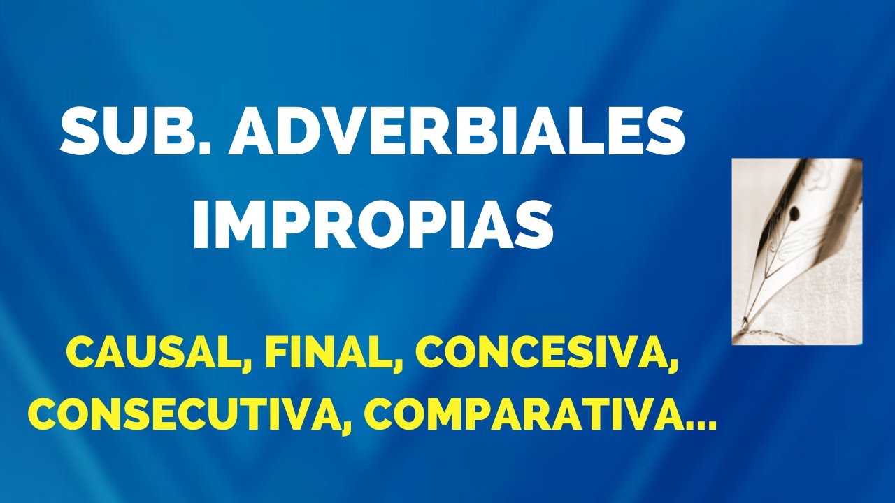 13 Sub. Adverbiales Impropias (CAUSAL, FINAL, CONCESIVA, CONSECUTIVA, COMPARATIVA...)