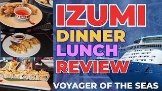Izumi on Voyager of the Seas | Dinner vs Lunch | Royal Caribbean Review