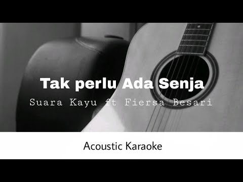 Suara Kayu ft. Fiersa Besari - Tak Perlu Ada Senja (Acoustic Karaoke)