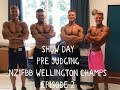 SHOW DAY | PRE JUDGING | NZIFBB WELLINGTON CHAMPS EPISODE 2