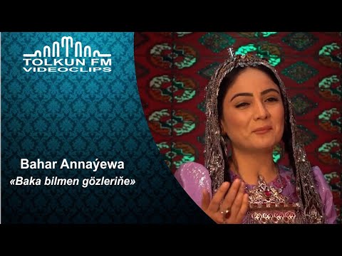 Bahar Annayewa - Baka bilmen gözleriñe