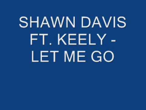 SHAWN DAVIS FT. KEELY - LET ME GO