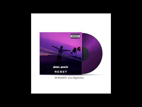 Ángel García - Mi Mundo (Con BigDollar) . RESET FULL EP