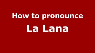 How to pronounce La Lana
