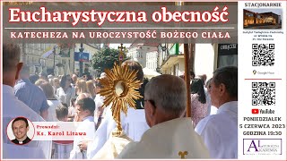 Eucharystyczna obecność - katecheza na uroczystość Bożego Ciało (ks. dr Karol Litawa)