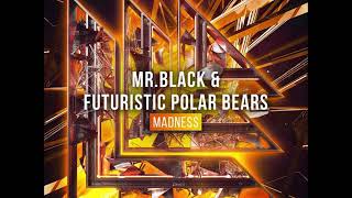 MR.BLACK & Futuristic Polar Bears - Madness