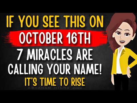 If You See This on October 16th — 7 MIRACLES Are Calling Your NAME! It’s TIME to RISE |Abraham Hicks
