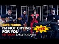 I'M NOT CRYING FOR YOU - SAVE FERRIS | BETTERDAY [AKUSTIK COVER]