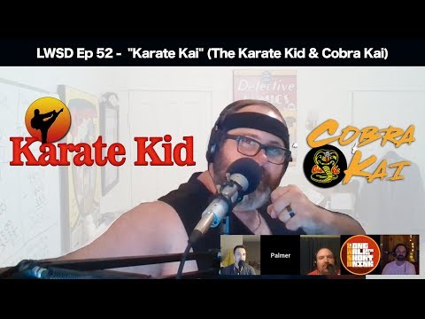 LWSD Ep 52 - "Karate Kai" (The Karate Kid & Cobra Kai)