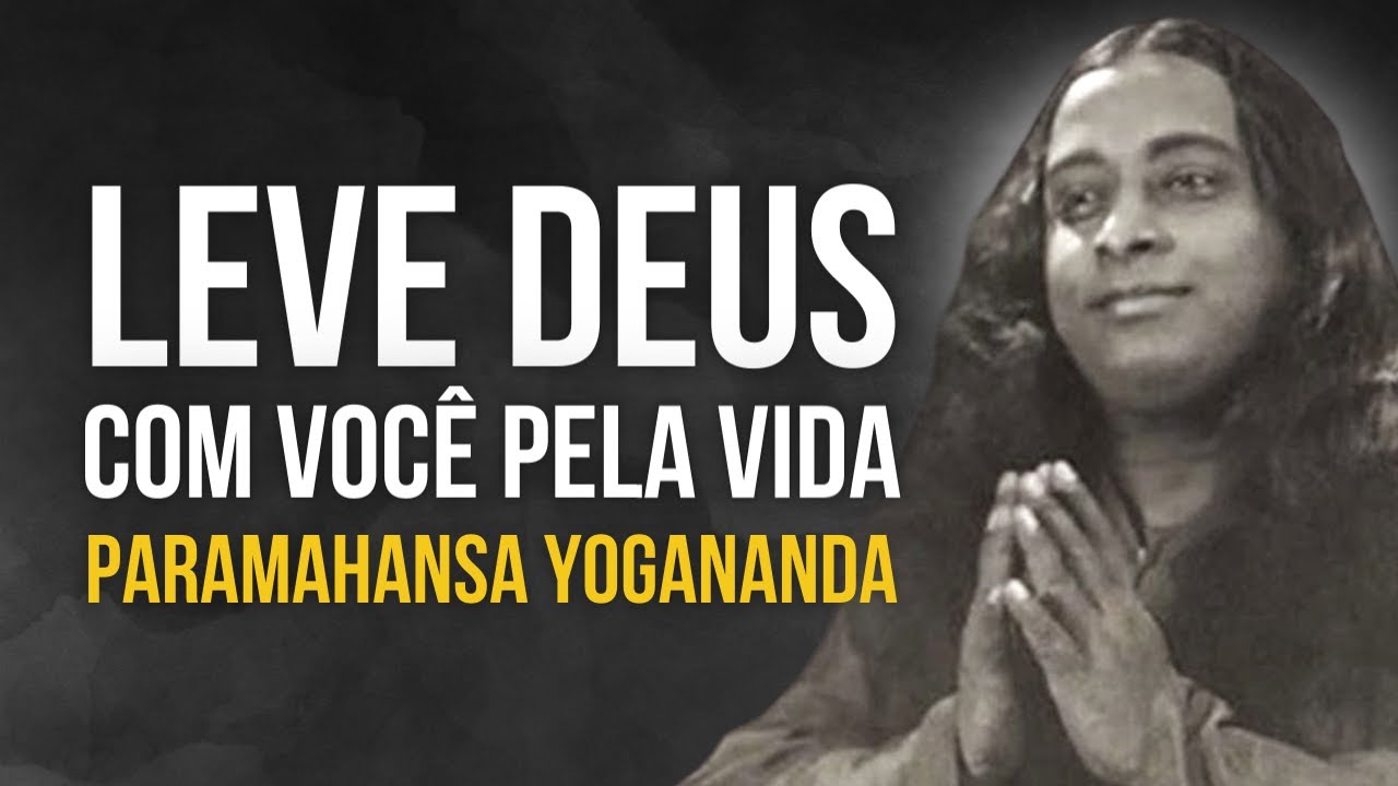 Paramahansa Yogananda: Leve Deus com você pela vida