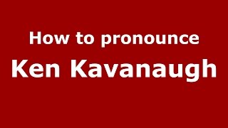 How to pronounce Ken Kavanaugh