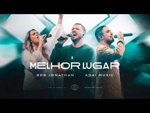 Bob Jonathan feat. Adai Music em “Melhor Lugar”, música de entrega e adoração