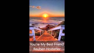You&#39;re My Best Friend Reuben Hostetler