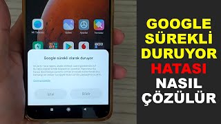 Google Sürekli Olarak Duruyor Bildirimi Kapatma | Hatası Kesin Çözüm
