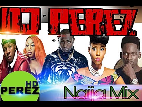 DJ PEREZ - NAIJA/AFROBEAT MIX 2018 (SEPT 2017 NAIJA AUDIO VERSION)