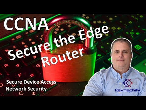 Secure the Edge Router - Secure Device Access - Network Security - CCNA - KevTechify | vid 13