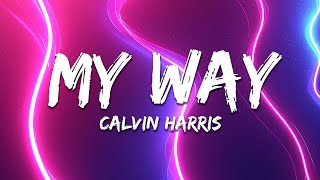Calvin Harris - My Way (Lyrics)
