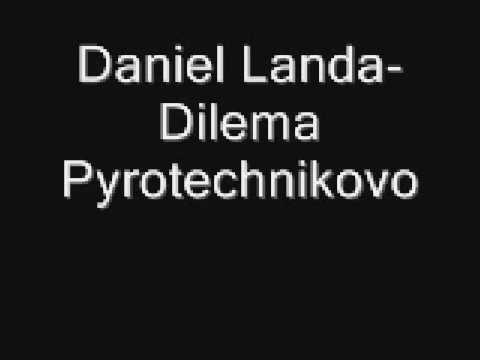 Daniel Landa- Dilema Pyrotechnikovo