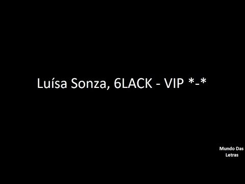 Luísa Sonza, 6LACK - VIP *-* (Letra) ‹ ♫ Mundo Das Letras ♫ ›
