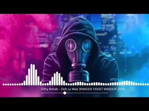 Filthy Rehab - Ooh La Wee (KNASSIX FIDGET MASHUP 2018)