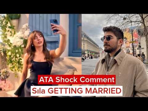 Ata Ayyıldız Shock Comment On Sila New Look| Sıla Türkoğlu is GETTING MARRIED