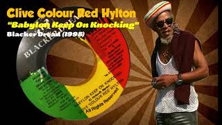 Clive "Colour Red" Hylton - Babylon Keep On Knocking (Blacker Dread) 1998