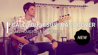 I call you Jesus | BASS COVER (Israel &amp; New breed)