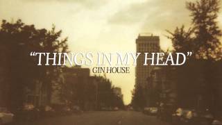 Gin House - Things In My Head