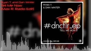 Ryan T. & Dan Winter - Tell Me Now (Max R. Radio Edit)
