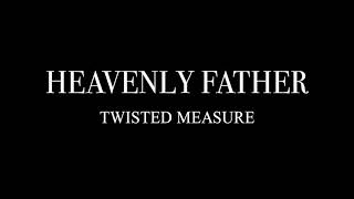 Heavenly Father (Bon Iver) \\ Twisted Measure A Cappella