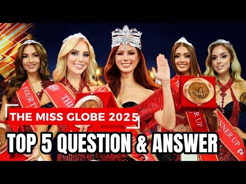 Miss Globe 2025 Top 5 Question & Answer