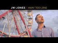 JW-Jones - Away Too Long (official video)