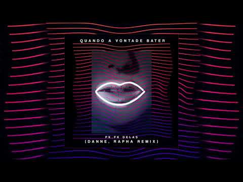 PK, PK Delas - Quando a Vontade Bater (DANNE, Rapha Remix)