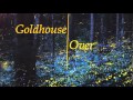 Goldhouse- Over 