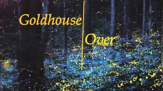 Goldhouse- Over