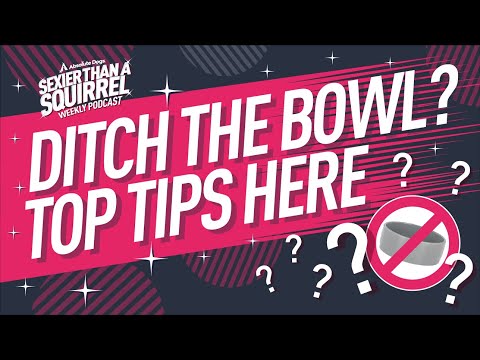 Ditch the Bowl — Taking your First Steps
