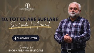 Vladimir Pustan | 10. Tot ce are suflare să laude pe Domnul | Închinarea Mântuitoare | BST Oradea