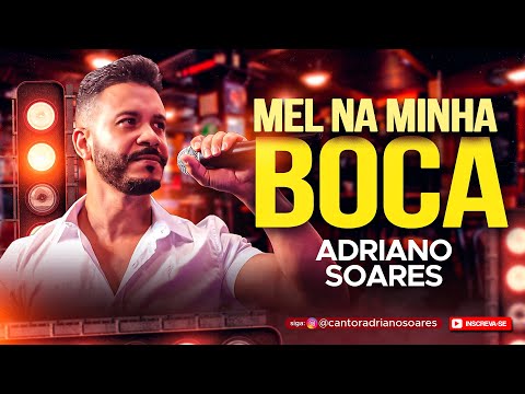MEL NA MINHA BOCA - CANTOR ADRIANO SOARES