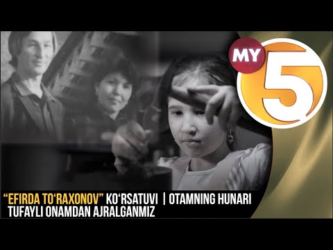 âEfirda Toâraxonovâ ko'rsatuvi | Otamning hunari tufayli onamdan ajralganmiz