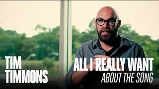 Tim Timmons "All I Really Want" (About the Song)
