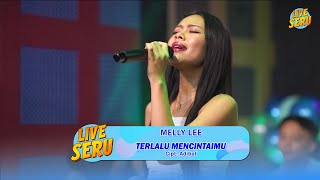Download lagu Melly Lee - Terlalu Mencintaimu | Live SERU Edisi Ulang Tahun Adibal mp3