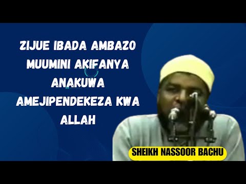 VIPI MUISLAMU ANAWEZA KUJIPENDEKEZA KWA ALLAH  SHEIKH NASSOOR BACHU
